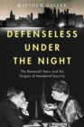 Image for Defenseless under the night  : the Roosevelt years, civil defense and the origins of Homeland Security