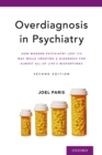 Image for Overdiagnosis in Psychiatry: How Modern Psychiatry Lost Its Way While Creating a Diagnosis for Almost All of Life&#39;s Misfortunes