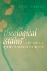 Image for Theological Stains: Art Music and the Zionist Project