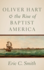 Image for Oliver Hart and the rise of Baptist America