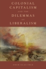 Image for Colonial capitalism and the dilemmas of liberalism