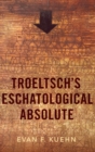 Image for Troeltsch&#39;s eschatological absolute