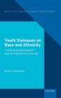 Image for Youth dialogues on race and ethnicity  : challenging segregation and strengthening diversity