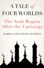 Image for Tale of Four Worlds: The Arab Region After the Uprisings