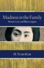Image for Madness in the family  : women, care, and illness in Japan