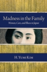 Image for Madness in the family: women, care, and illness in Japan