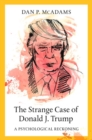 Image for The strange case of Donald J. Trump  : a psychological reckoning