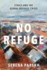 Image for No Refuge: Ethics and the Global Refugee Crisis
