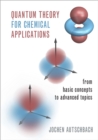 Image for Quantum theory for chemical applications: from basic concepts to advanced topics