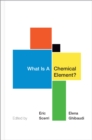 Image for What Is A Chemical Element?: A Collection of Essays by Chemists, Philosophers, Historians, and Educators