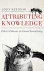 Image for Attributing knowledge  : what it means to know something