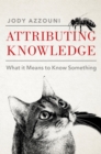 Image for Attributing Knowledge: What It Means to Know Something