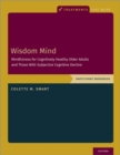 Image for Wisdom mind  : a mindfulness training program for cognitively healthy older adults and those with subjective cognitive decline: Participant workbook