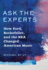 Image for Ask the experts  : how Ford, Rockefeller, and the NEA changed American music