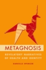 Image for Metagnosis  : revelatory narratives of health and identity