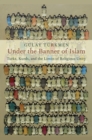 Image for Under the Banner of Islam: Turks, Kurds, and the Limits of Religious Unity