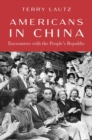 Image for Americans in China  : encounters with the People&#39;s Republic