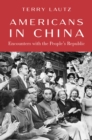Image for Americans in China: Encounters With the People&#39;s Republic