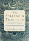 Image for The Solfeggio Tradition: A Forgotten Art of Melody in the Long Eighteenth Century