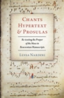 Image for Chants, hypertext, and prosulas  : re-texting the proper of the mass in Beneventan manuscripts