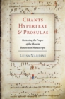 Image for Chants, hypertext, and prosulas: re-texting the proper of the mass in Beneventan manuscripts