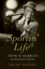 Image for Sportin&#39; Life: John W. Bubbles, An American Classic