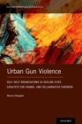 Image for Urban Gun Violence: Self-Help Organizations as Healing Sites, Catalysts for Change, and Collaborative Partners