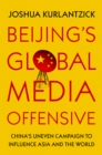Image for Beijing&#39;s Global Media Offensive: China&#39;s Uneven Campaign to Influence Asia and the World