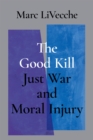 Image for The Good Kill: Just War and Moral Injury