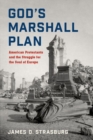 Image for God&#39;s Marshall Plan  : American Protestants and the struggle for the soul of Europe