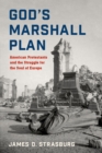Image for God&#39;s Marshall Plan: American Protestants and the Struggle for the Soul of Europe