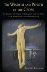 Image for The Wisdom and Power of the Cross: The Passion of Christ in Theology and the Arts -- Late- And Post-Modernity