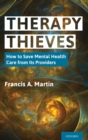 Image for Therapy thieves  : how to save mental health care from its providers
