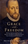 Image for Grace and Freedom: William Perkins and the Early Modern Reformed Understanding of Free Choice and Divine Grace