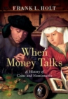 Image for When money talks  : a history of coins and numismatics
