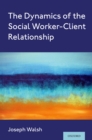 Image for The Dynamics of the Social Worker-Client Relationship