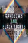 Image for Sandbows and black lights  : essays on optics