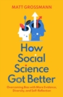 Image for How social science got better  : overcoming bias with more evidence, diversity, and self-reflection