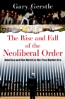 Image for The Rise and Fall of the Neoliberal Order: America and the World in the Free Market Era