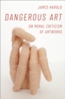 Image for Dangerous Art: On Moral Criticism of Artworks