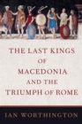 Image for The last kings of Macedonia and the triumph of Rome