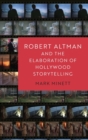 Image for Robert Altman and the elaboration of Hollywood storytelling
