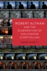 Image for Robert Altman and the Elaboration of Hollywood Storytelling