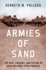 Image for Armies of sand  : the past, present, and future of Arab military effectiveness