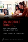 Image for (Im)mobile Homes: Family Life at a Distance in the Age of Mobile Media