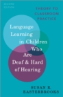 Image for Language Learning in Children Who Are Deaf and Hard of Hearing: Theory to Classroom Practice