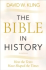 Image for The Bible in history  : how the texts have shaped the times