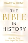Image for Bible in History: How the Texts Have Shaped the Times