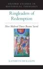Image for Ringleaders of redemption  : how medieval dance became sacred
