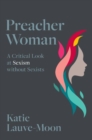 Image for Preacher woman  : a critical look at sexism without sexists